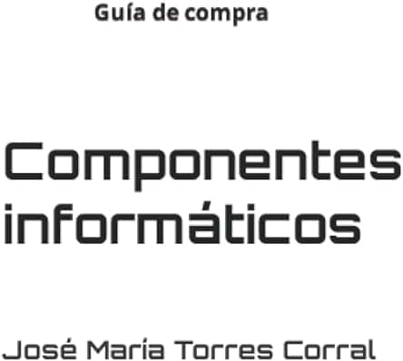 La guía definitiva para comprar e instalar componentes informáticos