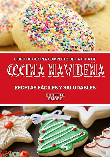 Navidad en la cocina: Recetas navideñas fáciles y saludables para celebrar en grande