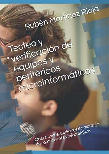 Pruebas y verificación de equipos y periféricos informáticos: Operaciones de montaje y mantenimiento