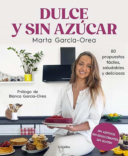 Recetas dulces sin azúcar: 80 opciones saludables y deliciosas (Cocina casera)